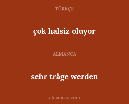 sehr träge werden - çok halsiz oluyor
