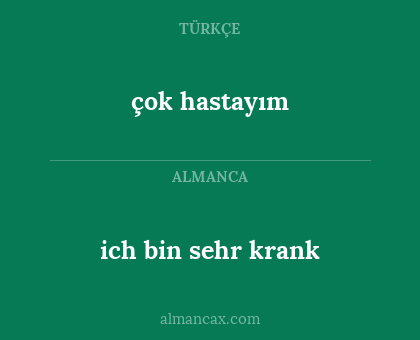 çok hastayım - ich bin sehr krank