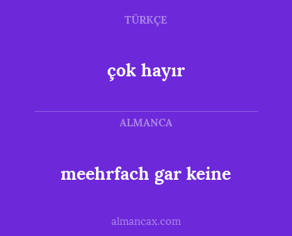 çok hayır - meehrfach gar keine