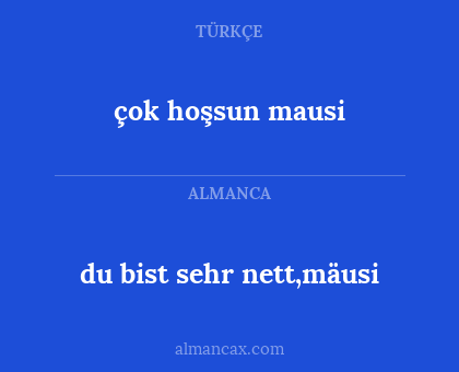 du bist sehr nett,mäusi - çok hoşsun mausi