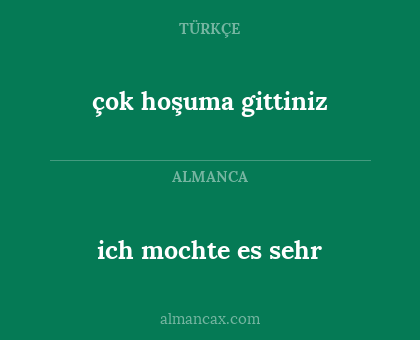 çok hoşuma gittiniz - ich mochte es sehr