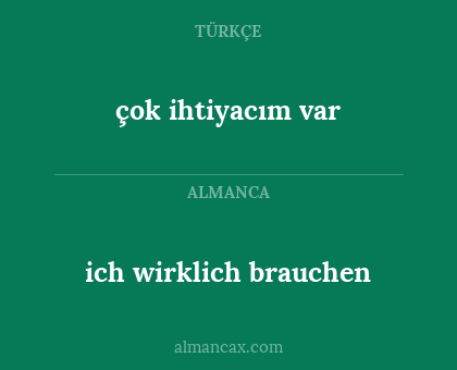 ich wirklich brauchen - çok ihtiyacım var
