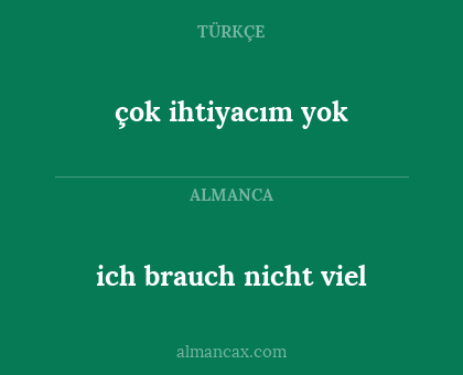 ich brauch nicht viel - çok ihtiyacım yok