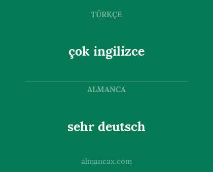 çok ingilizce - sehr deutsch
