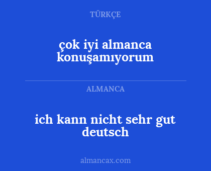 çok iyi almanca konuşamıyorum - ich kann nicht sehr gut deutsch