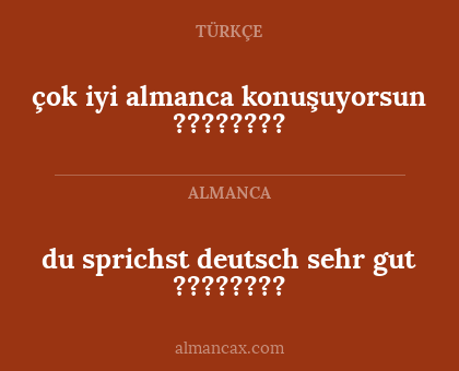 du sprichst deutsch sehr gut ???????? - çok iyi almanca konuşuyorsun ????????