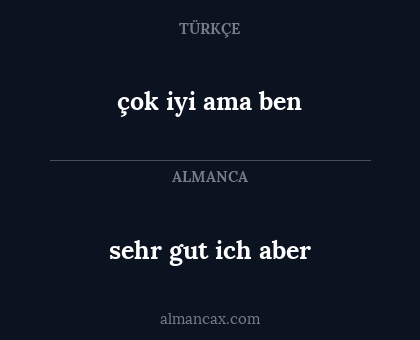 çok iyi ama ben - sehr gut ich aber