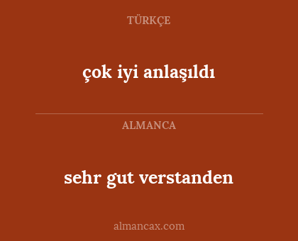 sehr gut verstanden - çok iyi anlaşıldı