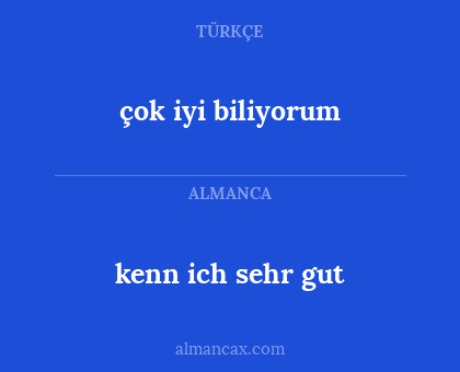 kenn ich sehr gut - çok iyi biliyorum