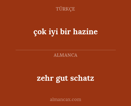 zehr gut schatz - çok iyi bir hazine