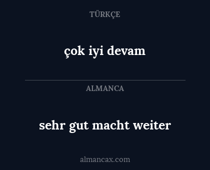 çok iyi devam - sehr gut  macht weiter