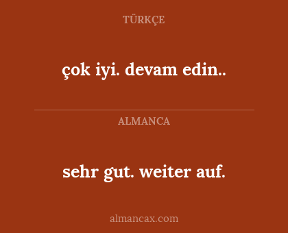 çok iyi. devam edin.. - sehr gut. weiter auf.