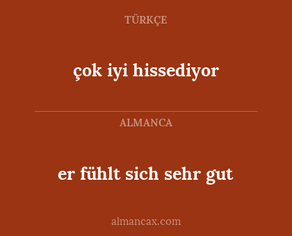 çok iyi hissediyor - er fühlt sich sehr gut