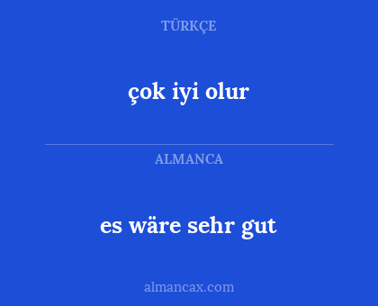 es wäre sehr gut - çok iyi olur