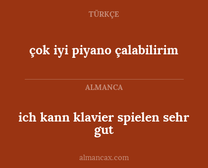 ich kann klavier spielen sehr gut - çok iyi piyano çalabilirim