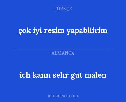 ich kann sehr gut malen - çok iyi resim yapabilirim