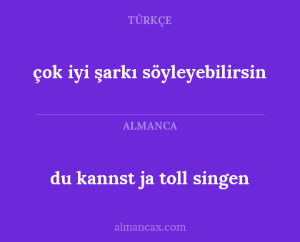 du kannst ja toll singen - çok iyi şarkı söyleyebilirsin