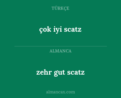 zehr gut scatz - çok iyi scatz