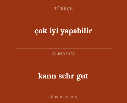 kann sehr gut - çok iyi yapabilir