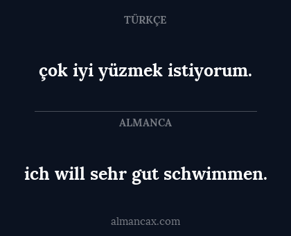 çok iyi yüzmek istiyorum. - ich will sehr gut schwimmen.