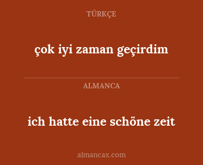 ich hatte eine schöne zeit - çok iyi zaman geçirdim