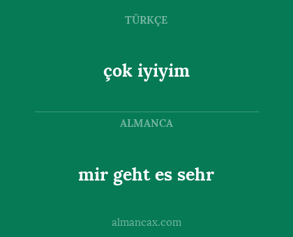 mir geht es sehr - çok iyiyim