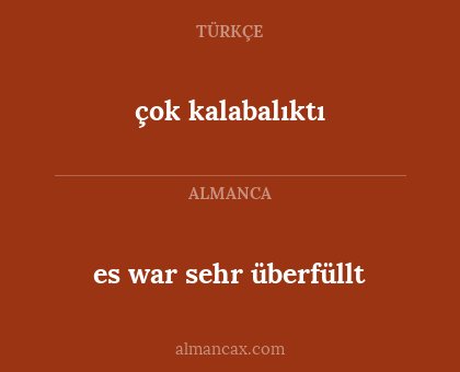 çok kalabalıktı - es war sehr überfüllt