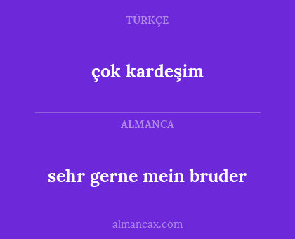 çok kardeşim - sehr gerne mein bruder