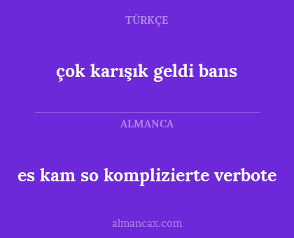 es kam so komplizierte verbote - çok karışık geldi bans