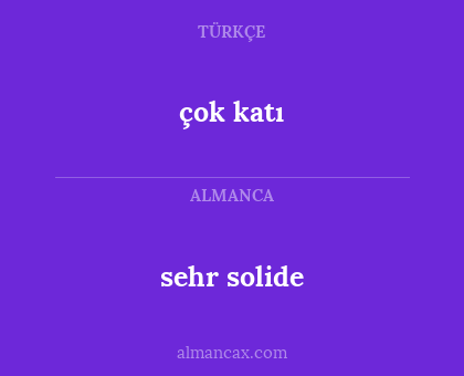 çok katı - sehr solide