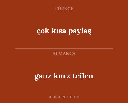 ganz kurz teilen - çok kısa paylaş