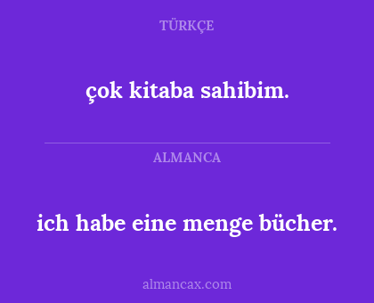 ich habe eine menge bücher. - çok kitaba sahibim.