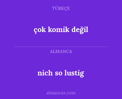 çok komik değil - nich so lustig