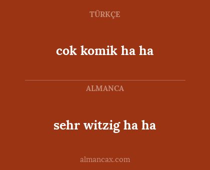 cok komik ha ha - sehr witzig ha ha
