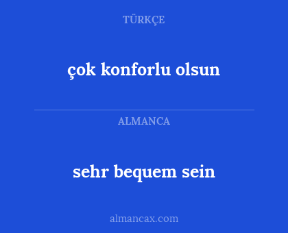 sehr bequem sein - çok konforlu olsun
