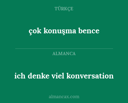 ich denke viel konversation - çok konuşma bence