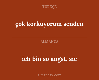 ich bin so angst, sie - çok korkuyorum senden