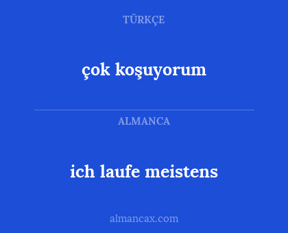 çok koşuyorum - ich laufe meistens
