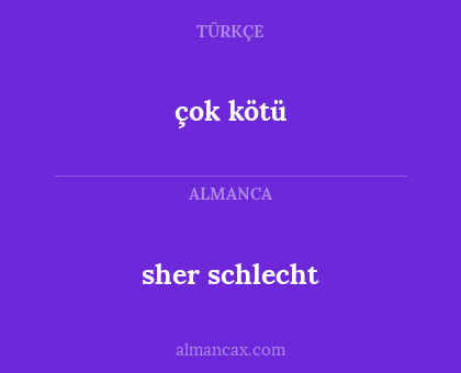 çok kötü - sher schlecht
