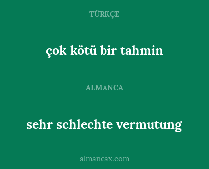 sehr schlechte vermutung - çok kötü bir tahmin
