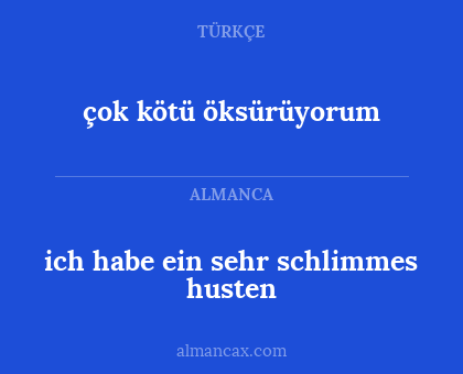 ich habe ein sehr schlimmes husten - çok kötü öksürüyorum