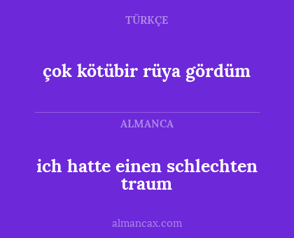çok kötübir rüya gördüm - ich hatte einen schlechten traum