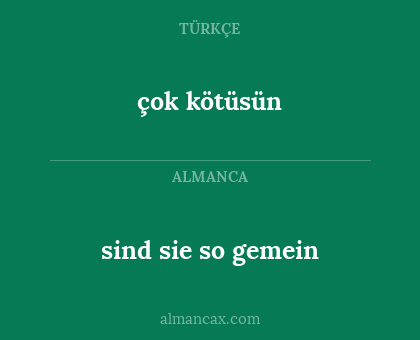 çok kötüsün - sind sie so gemein