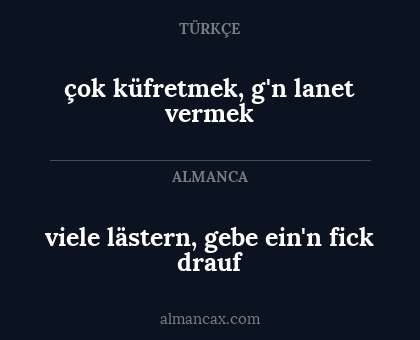 viele lästern, gebe ein'n fick drauf - çok küfretmek, g'n lanet vermek