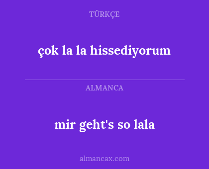 mir geht's so lala - çok la la hissediyorum
