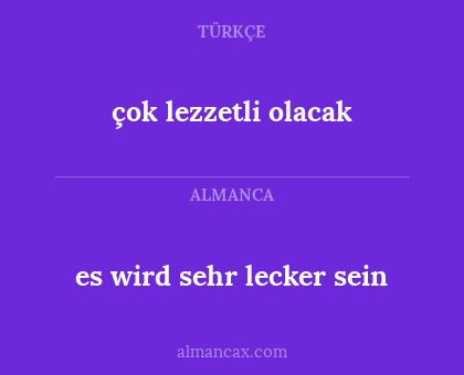 es wird sehr lecker sein - çok lezzetli olacak