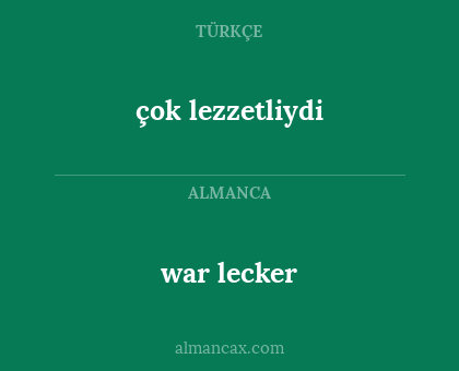 war lecker - çok lezzetliydi