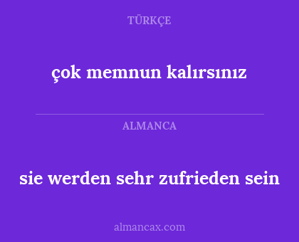çok memnun kalırsınız - sie werden sehr zufrieden sein