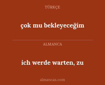 ich werde warten, zu - çok mu bekleyeceğim