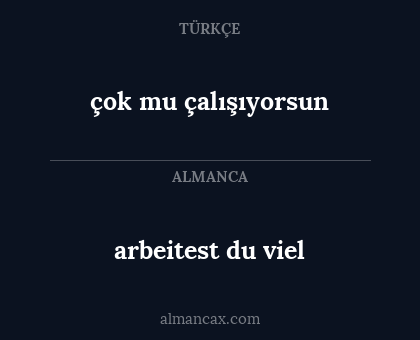 arbeitest du viel - çok mu çalışıyorsun